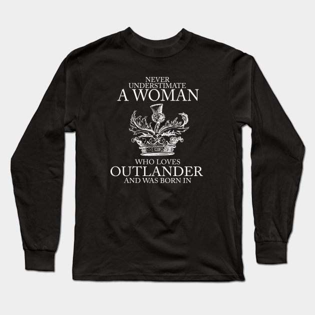 Never Underestimate A Woman Who Loves Outlander And Was Born In Long Sleeve T-Shirt by devanpm